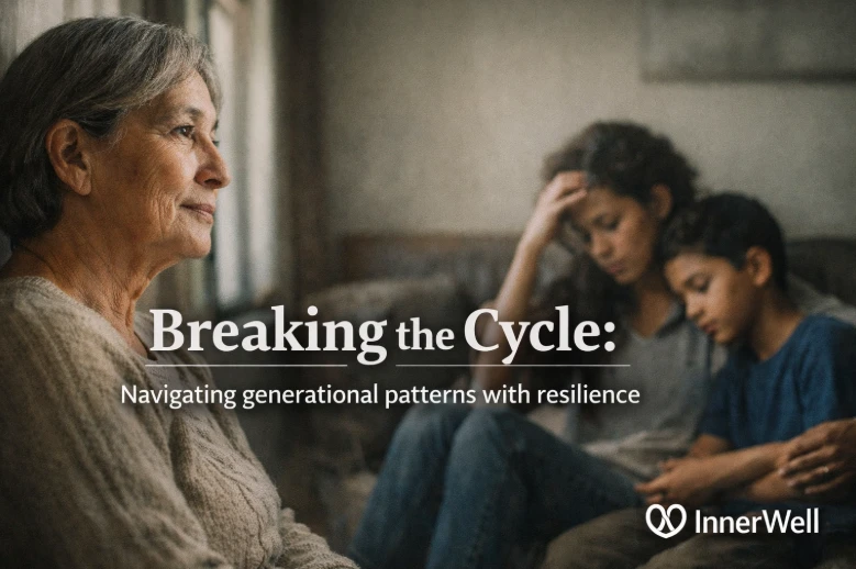Breaking the Cycle: Navigating generational patterns with resilience